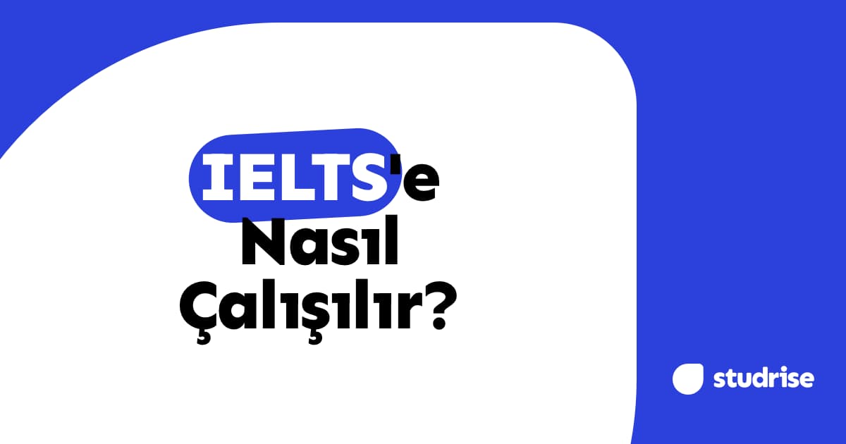IELTS'e Nasıl Çalışılır? Yüksek Skor İçin Stratejik Çalışma Planı