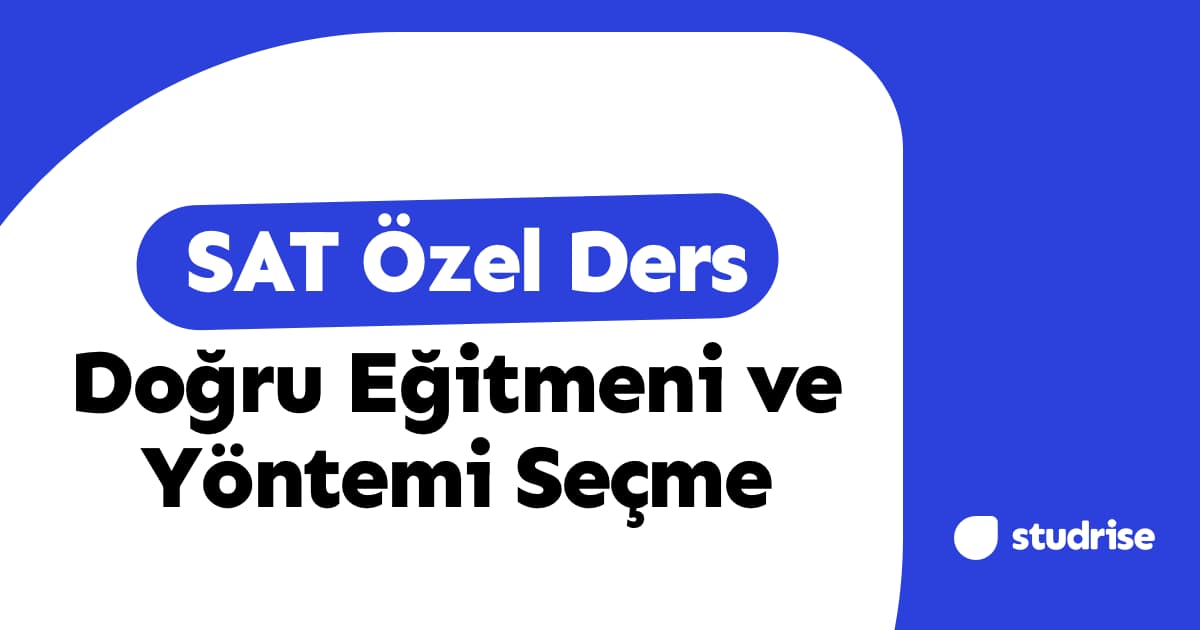 SAT Özel Ders: Doğru Eğitmeni ve Yöntemi Seçme Rehberi